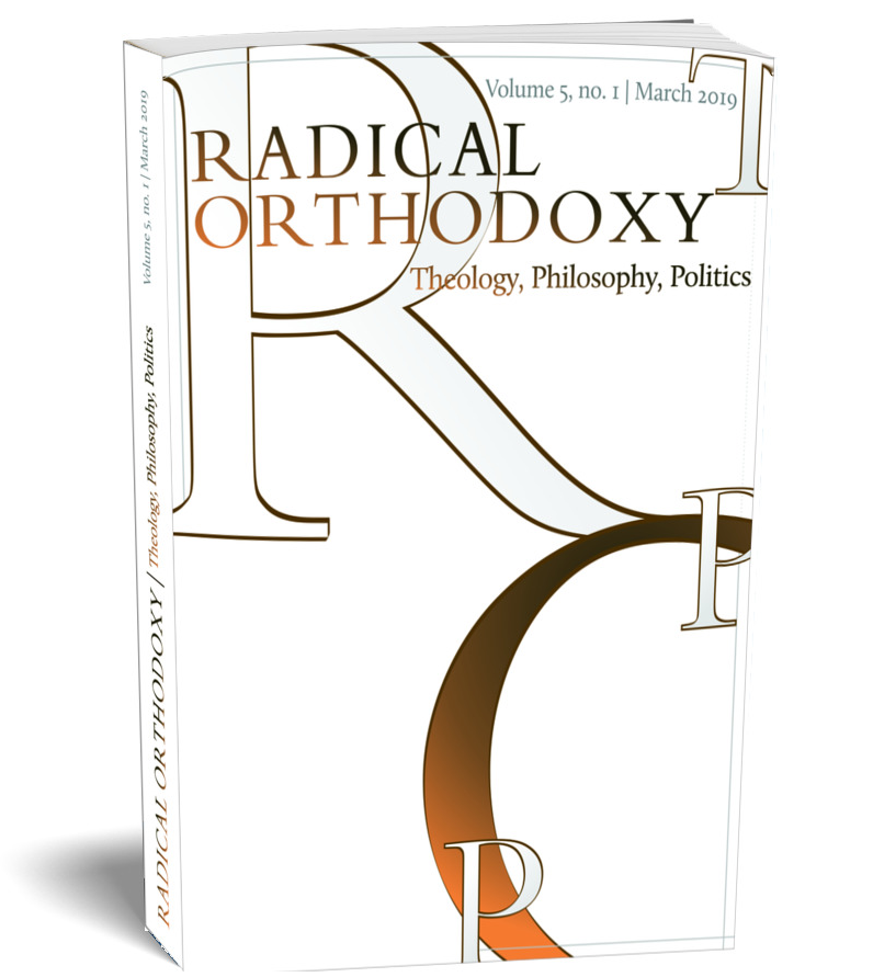 Radical Orthodoxy: Theology, Philosophy, Politics 5, no. 1 (March 2019)